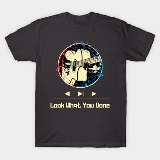 Look What you'v done on guitar T-Shirt